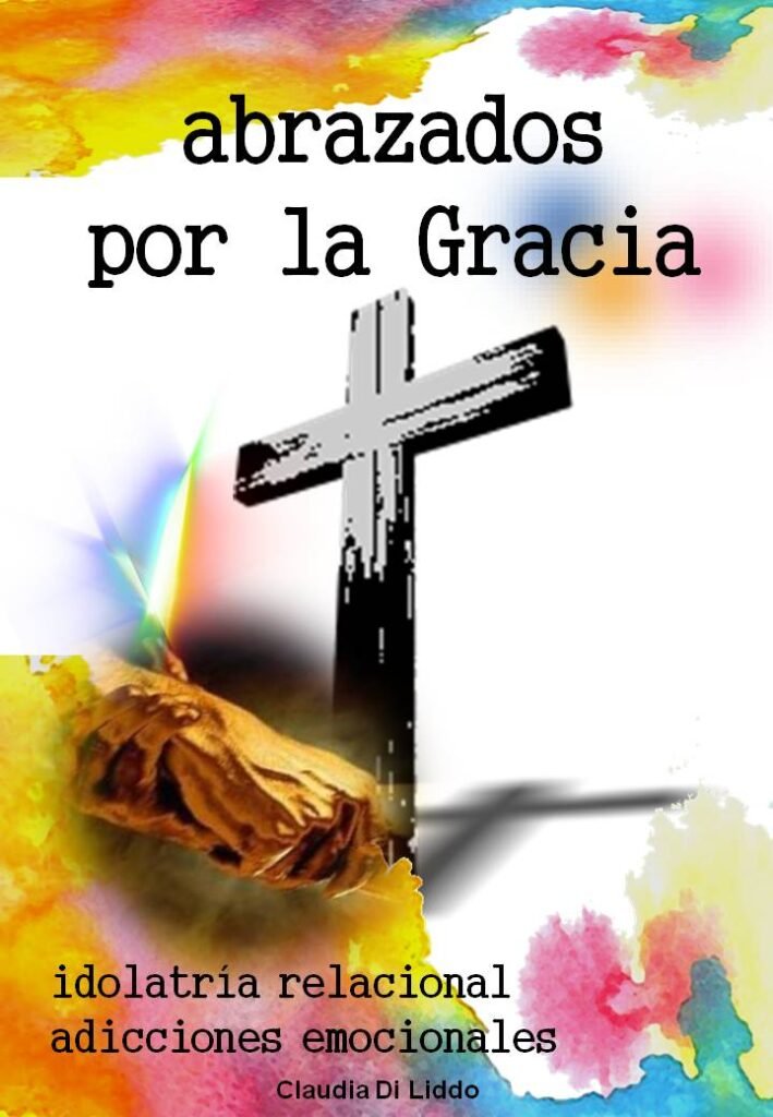 Abrazados por la Gracia” Superando la Dependencia Emocional y Codependencia